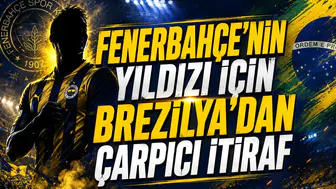 Fenerbahçe'nin Yıldızı İçin Brezilya'dan Çarpıcı İtiraf