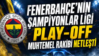 Fenerbahçe'nin Şampiyonlar Ligi play-off muhtemel rakibi netleşti