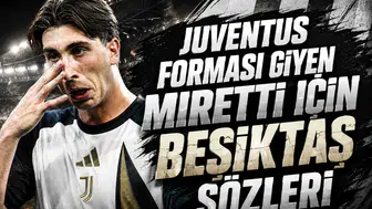 Juventus forması giyen Miretti için Beşiktaş sözleri