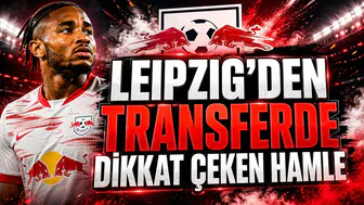 LEIPZIG’DEN TRANSFERDE DİKKAT ÇEKEN HAMLE