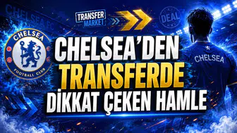CHELSEA’DEN TRANSFERDE DİKKAT ÇEKEN HAMLE