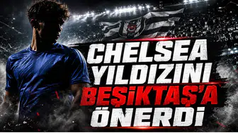 Chelsea Yıldızını Beşiktaş’a Önerdi