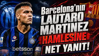 Barcelona’nın Lautaro Martinez Hamlesine Net Yanıt!