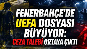 FENERBAHÇE’DE UEFA DOSYASI BÜYÜYOR: CEZA TALEBİ ORTAYA ÇIKTI
