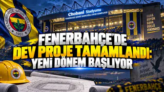 FENERBAHÇE'DE DEV PROJE TAMAMLANDI: YENİ DÖNEM BAŞLIYOR