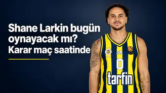 Shane Larkin bugün oynayacak mı? Karar maç saatinde