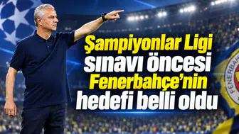 Şampiyonlar Ligi sınavı öncesi Fenerbahçe'nin hedefi belli oldu