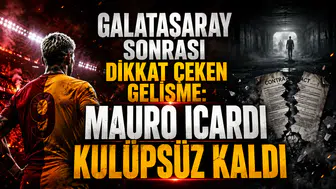 GALATASARAY SONRASI DİKKAT ÇEKEN GELİŞME: MAURO ICARDI KULÜPSÜZ KALDI