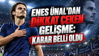 ENES ÜNAL’DAN DİKKAT ÇEKEN GELİŞME: KARAR BELLİ OLDU