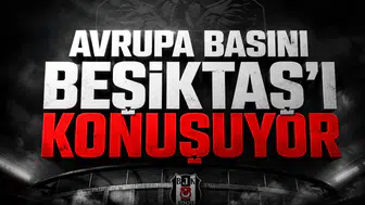 Avrupa Basını Beşiktaş'ı Konuşuyor