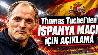 Thomas Tuchel'den İspanya Maçı İçin Açıklama