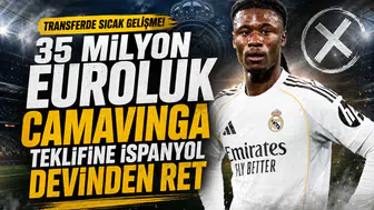 35 milyon euroluk Camavinga teklifine İspanyol devinden ret