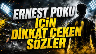 ERNEST POKU İÇİN DİKKAT ÇEKEN SÖZLER