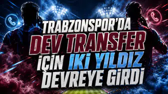 TRABZONSPOR’DA DEV TRANSFER İÇİN İKİ YILDIZ DEVREYE GİRDİ