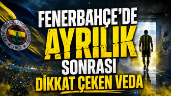 FENERBAHÇE’DE AYRILIK SONRASI DİKKAT ÇEKEN VEDA