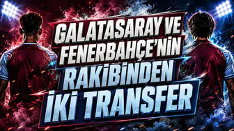 GALATASARAY VE FENERBAHÇE’NİN RAKİBİNDEN İKİ TRANSFER