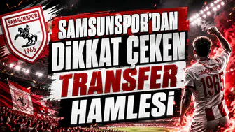 SAMSUNSPOR’DAN DİKKAT ÇEKEN TRANSFER HAMLESİ