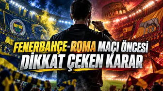 FENERBAHÇE-ROMA MAÇI ÖNCESİ DİKKAT ÇEKEN KARAR