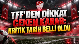 TFF’DEN DİKKAT ÇEKEN KARAR: KRİTİK TARİH BELLİ OLDU