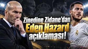 Zinedine Zidane’dan Eden Hazard açıklaması!