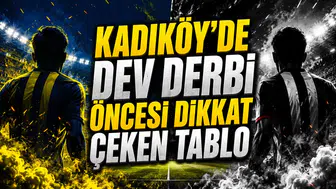 KADIKÖY’DE DEV DERBİ ÖNCESİ DİKKAT ÇEKEN TABLO