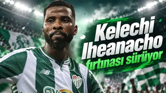 Kelechi Iheanacho fırtınası sürüyor