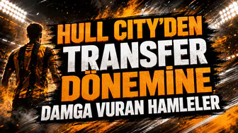 HULL CITY’DEN TRANSFER DÖNEMİNE DAMGA VURAN HAMLELER