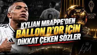 KYLIAN MBAPPE’DEN BALLON D’OR İÇİN DİKKAT ÇEKEN SÖZLER