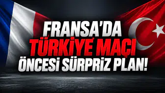 FRANSA’DA TÜRKİYE MAÇI ÖNCESİ SÜRPRİZ PLAN!