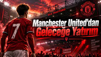Manchester United'dan Geleceğe Yatırım