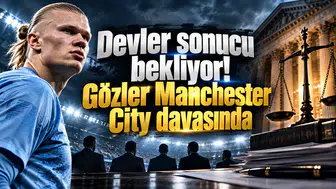 Devler sonucu bekliyor! Gözler Manchester City davasında