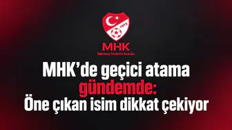 MHK’de geçici atama gündemde: Öne çıkan isim dikkat çekiyor