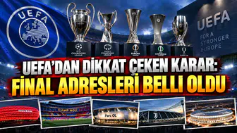 UEFA’DAN DİKKAT ÇEKEN KARAR: FİNAL ADRESLERİ BELLİ OLDU