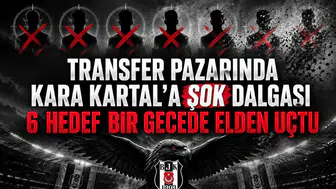 Transfer pazarında Kara Kartal'a şok dalgası 6 hedef bir gecede elden uçtu