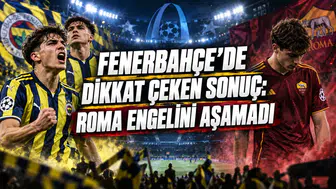 FENERBAHÇE’DE DİKKAT ÇEKEN SONUÇ: ROMA ENGELİNİ AŞAMADI