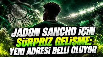 JADON SANCHO İÇİN SÜRPRİZ GELİŞME: YENİ ADRESİ BELLİ OLUYOR