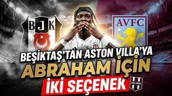 Beşiktaş'tan Aston Villa'ya Abraham için iki seçenek