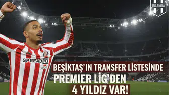 Beşiktaş'ın transfer listesinde Premier Lig’den 4 yıldız var!