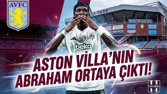 Aston Villa'nın Abraham ortaya çıktı!