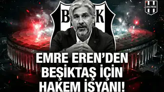 Emre Eren'den Beşiktaş için hakem isyanı!