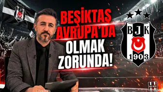 Beşiktaş Avrupa’da olmak zorunda