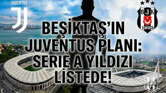 Beşiktaş'ın Juventus planı: Serie A yıldızı listede!