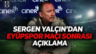 Sergen Yalçın'dan Eyüpspor maçı sonrası açıklama