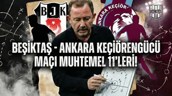 Beşiktaş - Ankara Keçiörengücü maçı muhtemel 11'leri!
