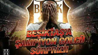 Beşiktaş'a "Şampiyon Golcü" sürprizi