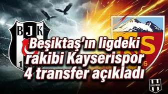 Beşiktaş’ın ligdeki rakibi Kayserispor 4 transfer açıkladı