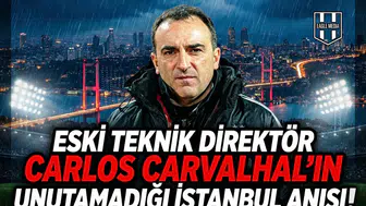Eski teknik direktör Carlos Carvalhal'ın unutamadığı İstanbul anısı!
