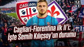 Cagliari-Fiorentina ilk 11'i: İşte Semih Kılıçsoy'un durumu