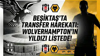 Beşiktaş'ta transfer harekatı: Wolverhampton'ın yıldızı listede!