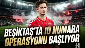 Beşiktaş’ta 10 numara operasyonu başlıyor